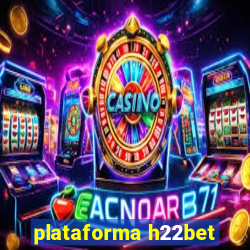 plataforma h22bet